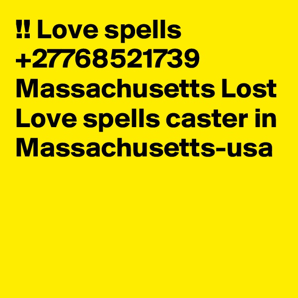 !! Love spells +27768521739 Massachusetts Lost Love spells caster in Massachusetts-usa