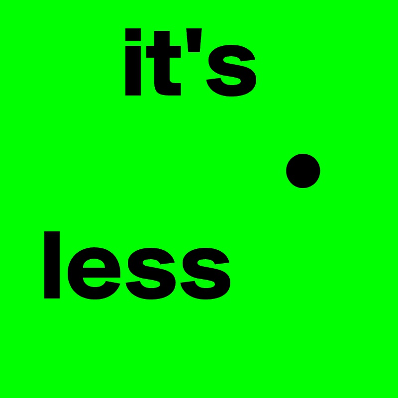      it's
             •  
 less