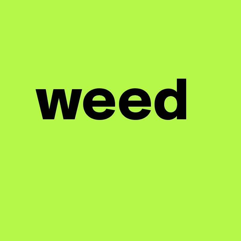 
  weed
