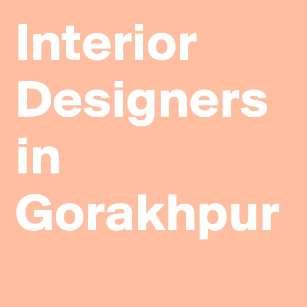 Interior Designers in Gorakhpur