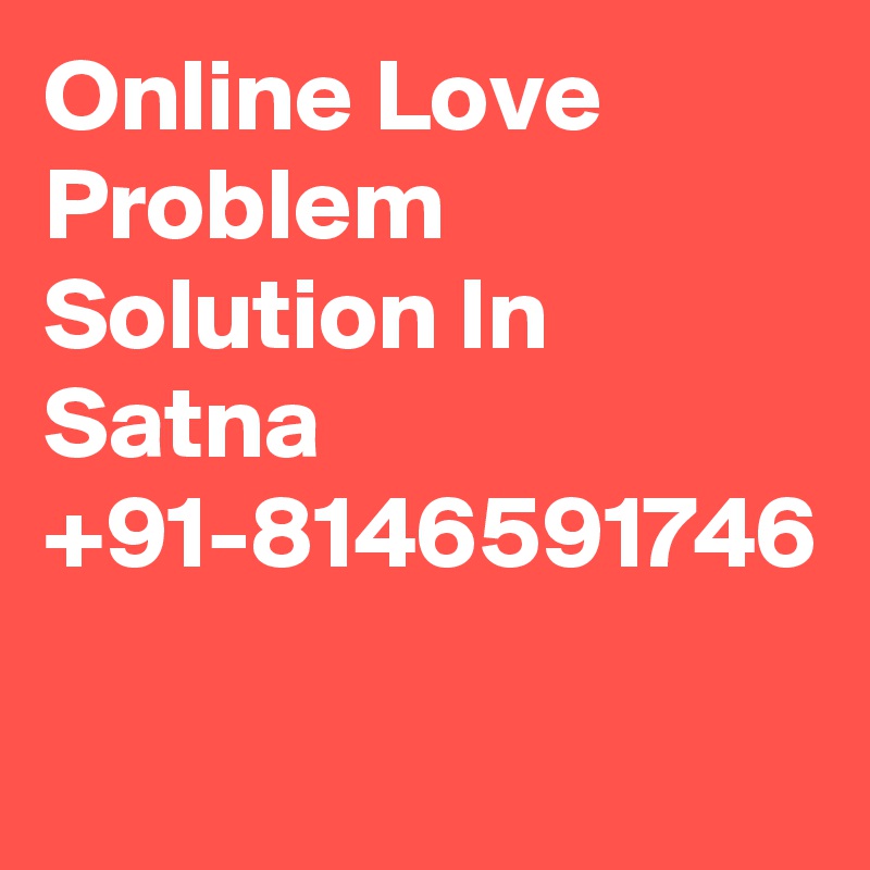 Online Love Problem Solution In Satna +91-8146591746
