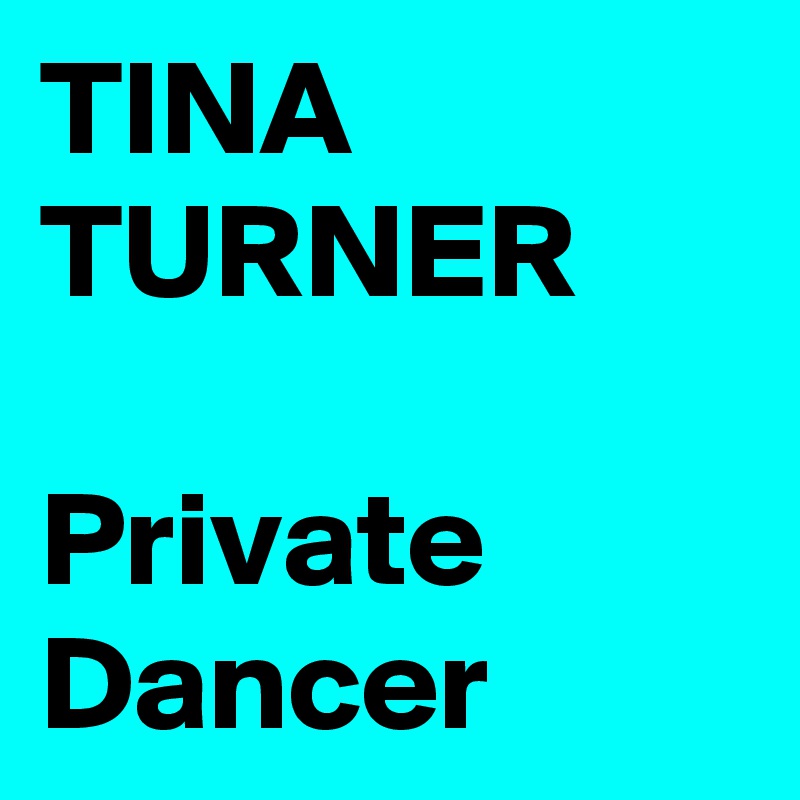 TINA TURNER

Private Dancer