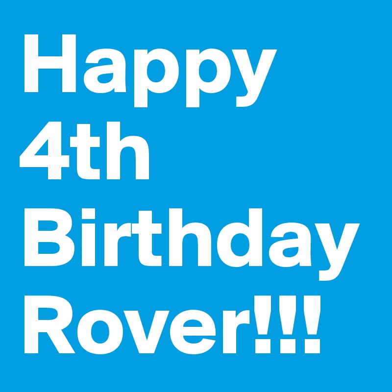 Happy 4th BirthdayRover!!! 