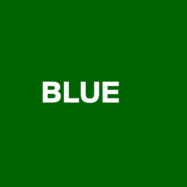 

     BLUE

