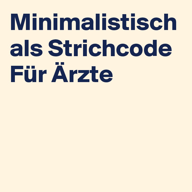 Minimalistisch als Strichcode
Für Ärzte