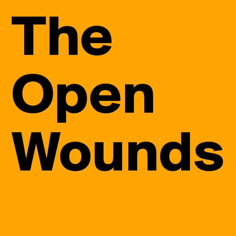 The Open
Wounds