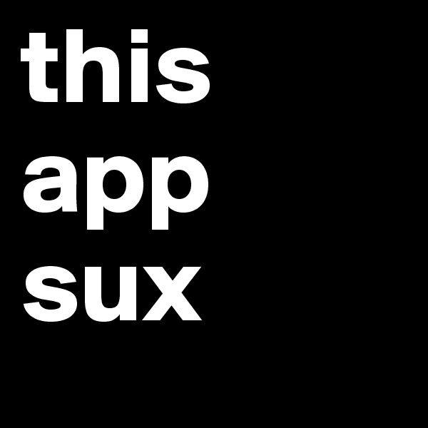 this app sux