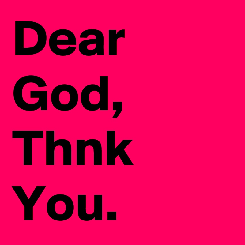 Dear God, Thnk You.