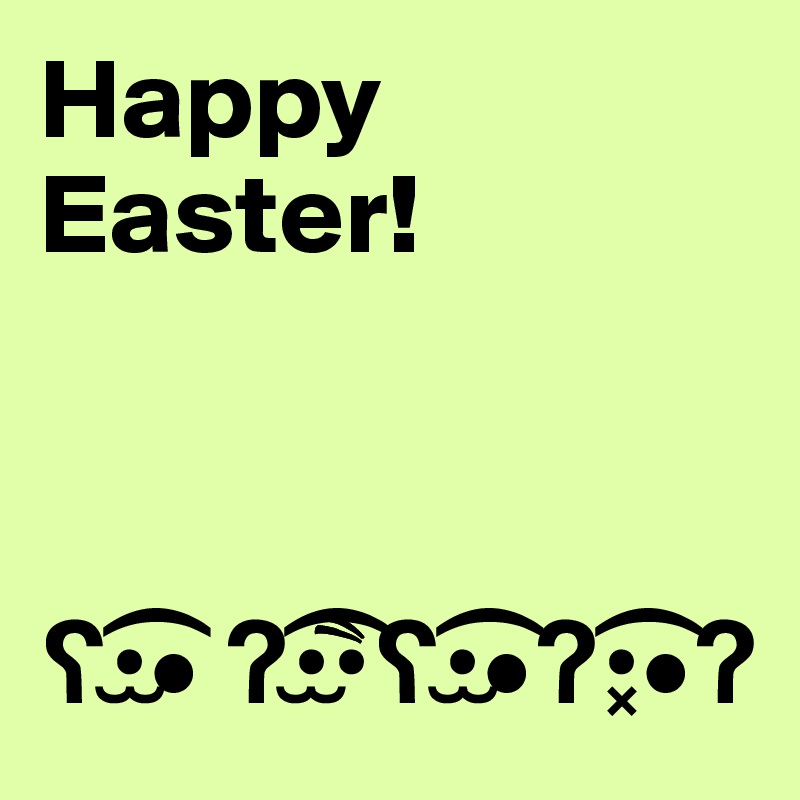 Happy
Easter!



?•??• ?•??•??•??•?•??•? 