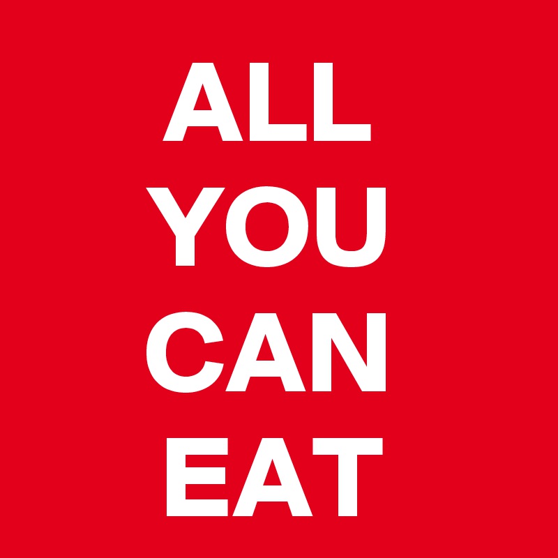 ALL
YOU
CAN
EAT