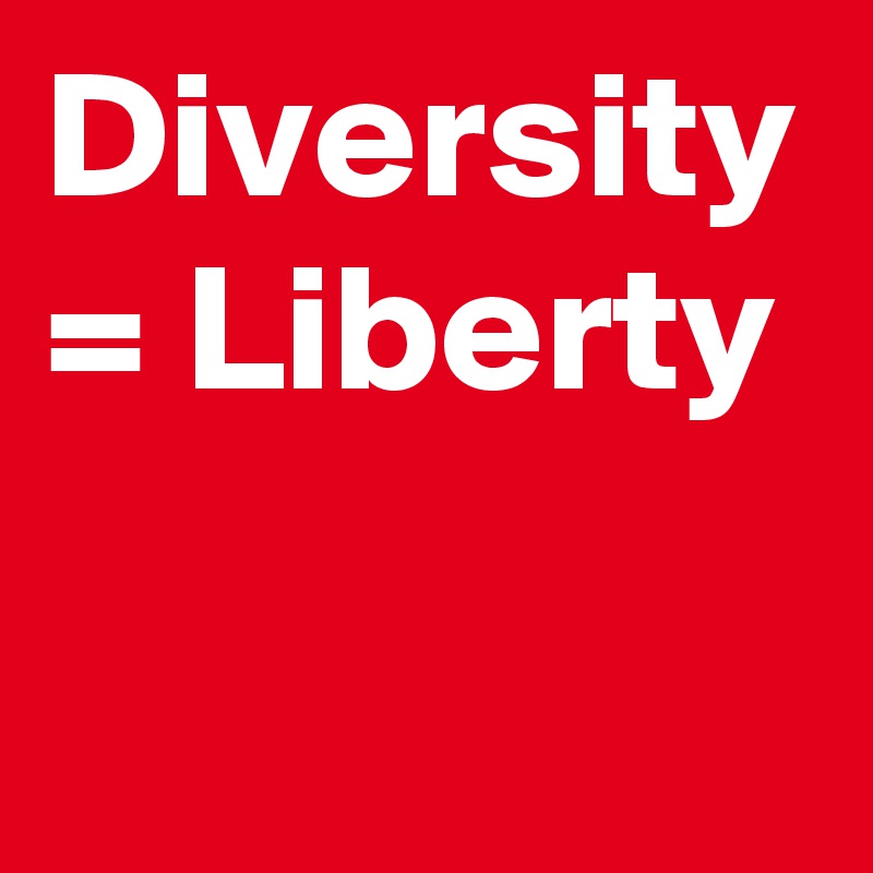 Diversity = Liberty