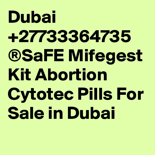 Dubai +27733364735 ®SaFE Mifegest Kit Abortion Cytotec Pills For Sale in Dubai