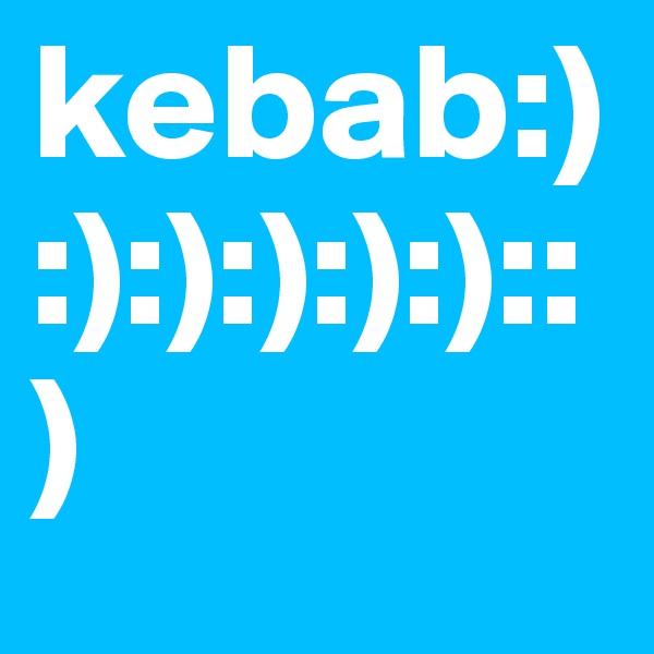 kebab:):):):):):)::)