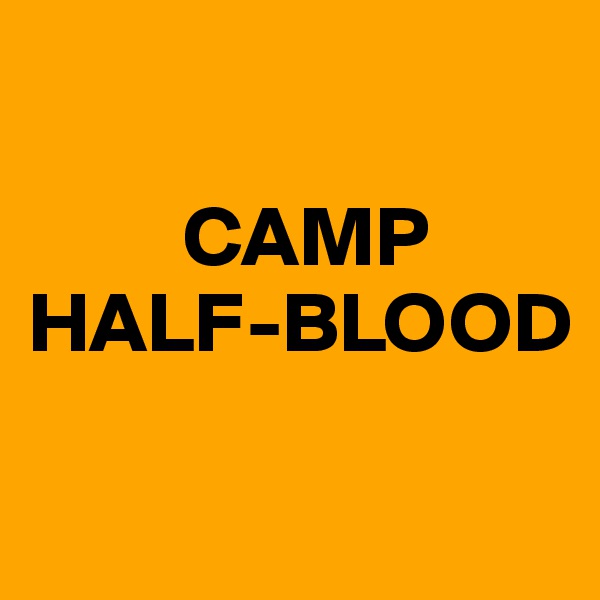 

         CAMP
HALF-BLOOD

