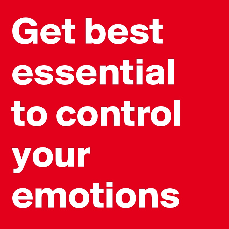 Get best essential to control your emotions 