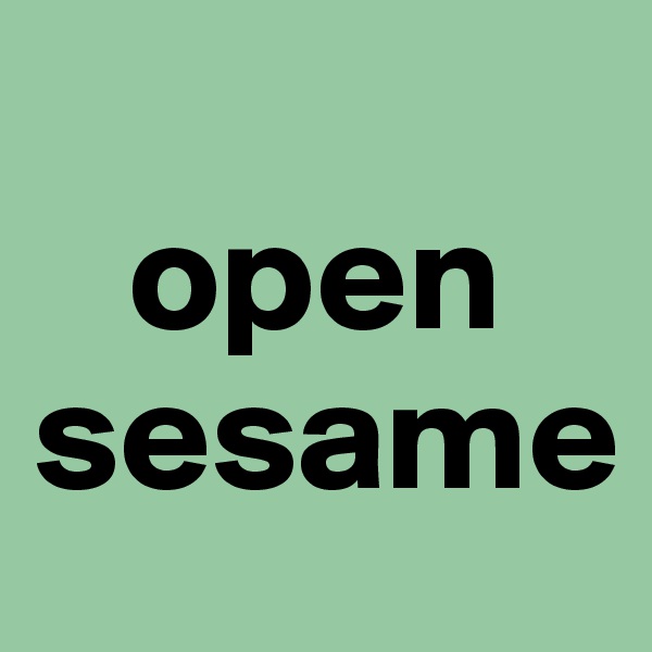 
   open sesame