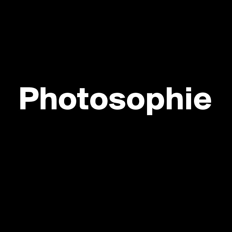 

 Photosophie

