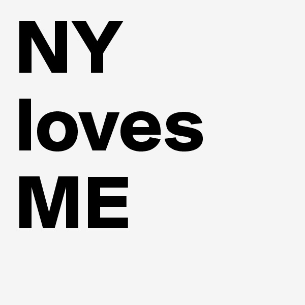 NY
loves
ME