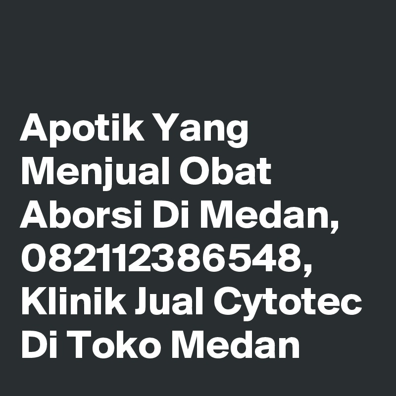 

Apotik Yang Menjual Obat Aborsi Di Medan, 082112386548, Klinik Jual Cytotec Di Toko Medan