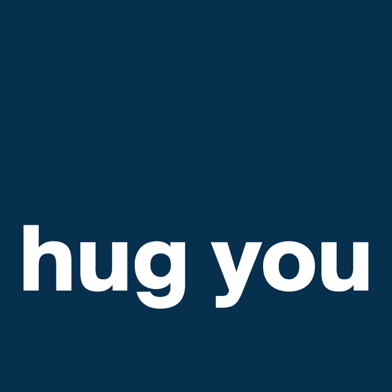 

hug you