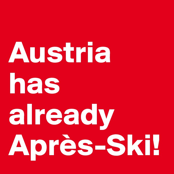 
Austria has already Après-Ski!