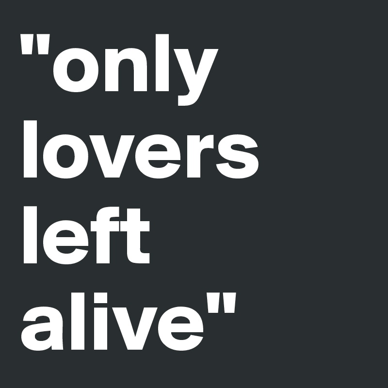 "only lovers left alive"