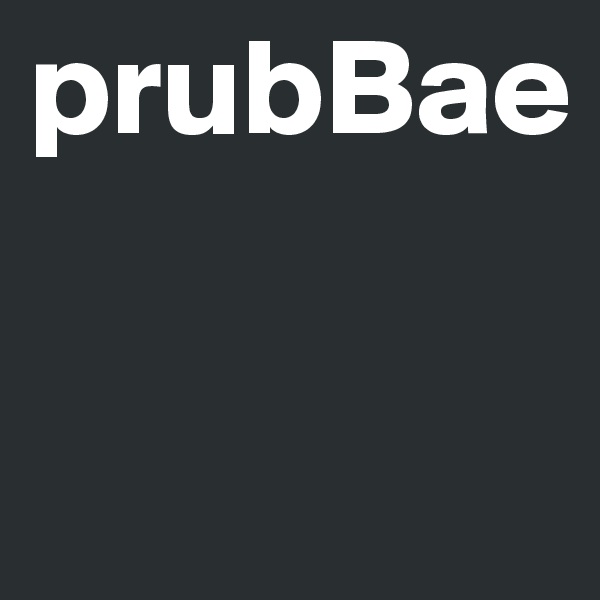 prubBae

