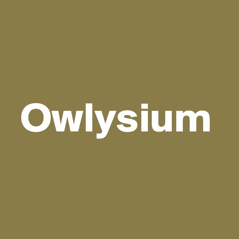 

 Owlysium

