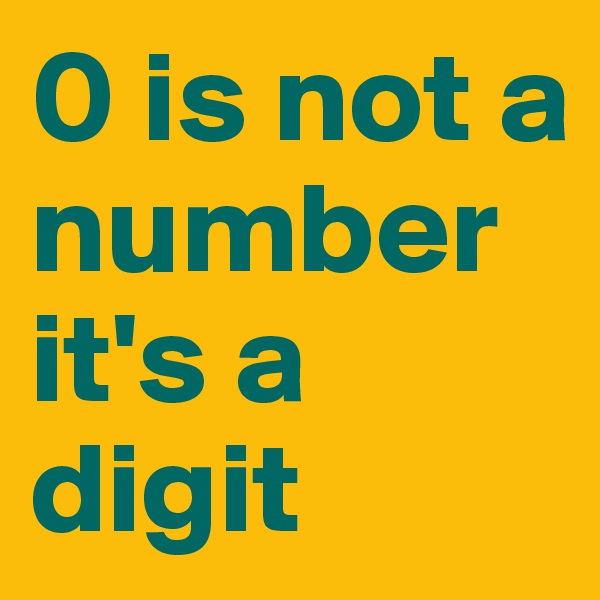 0 is not a number it's a digit
