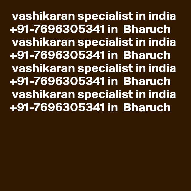  vashikaran specialist in india +91-7696305341 in  Bharuch
 vashikaran specialist in india +91-7696305341 in  Bharuch
 vashikaran specialist in india +91-7696305341 in  Bharuch
 vashikaran specialist in india +91-7696305341 in  Bharuch

