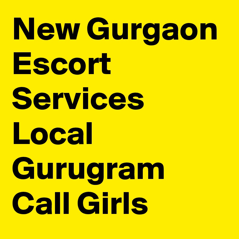 New Gurgaon Escort Services Local Gurugram Call Girls