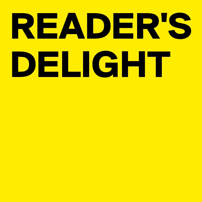 READER'S  DELIGHT

