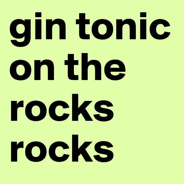 gin tonic on the rocks rocks 