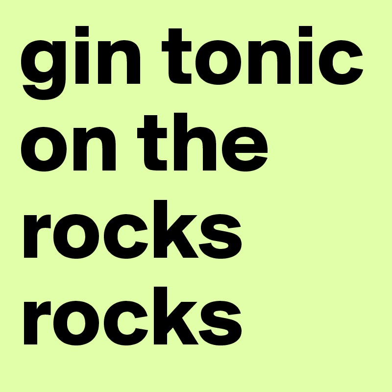 gin tonic on the rocks rocks 