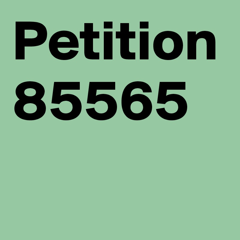 Petition 
85565