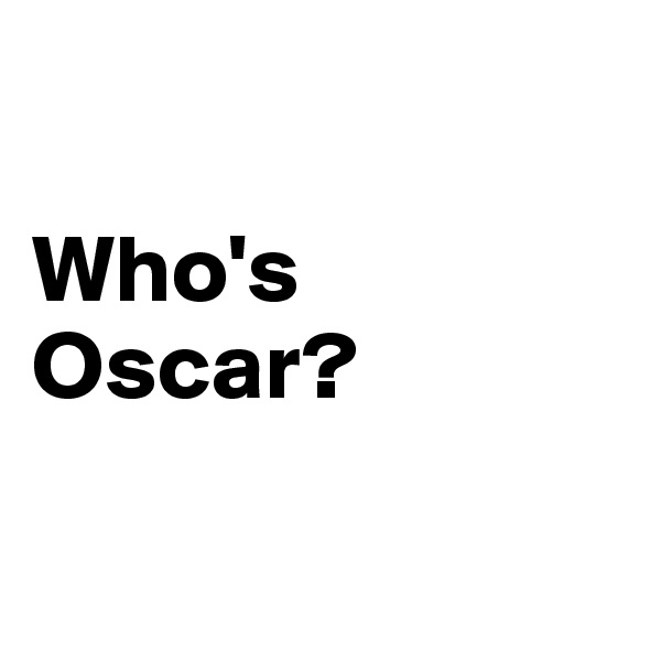 

Who's Oscar?

