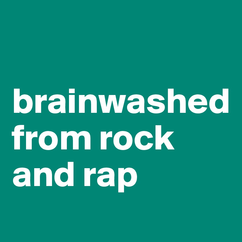 

brainwashed
from rock and rap