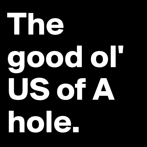 The good ol' US of A hole.