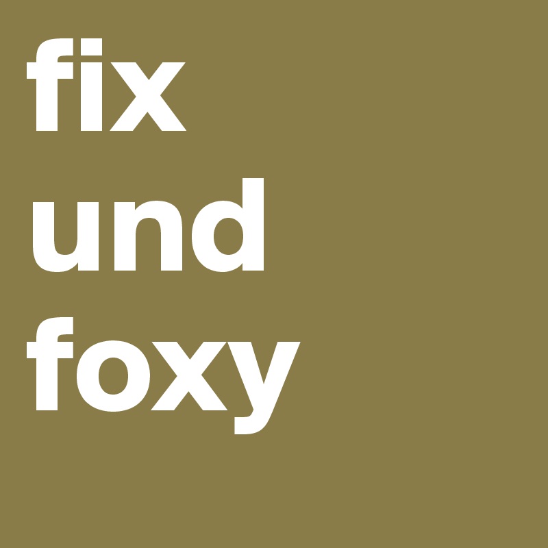 fix
und
foxy