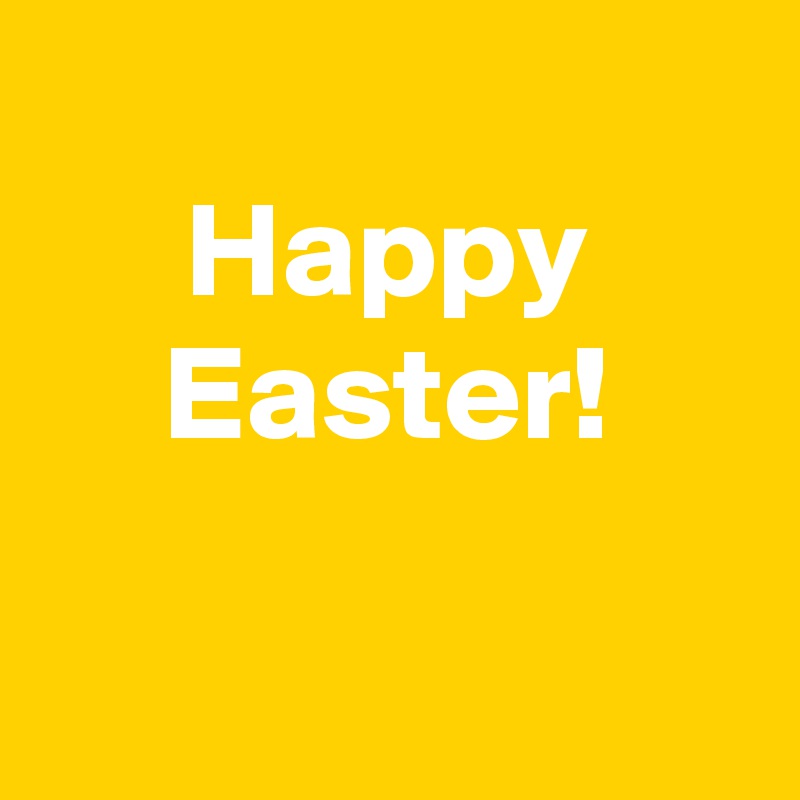 
Happy
Easter!

