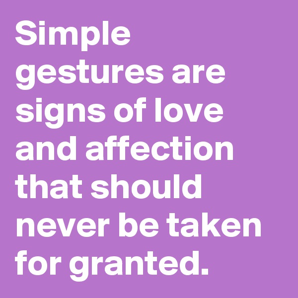Simple gestures are signs of love and affection that should never be taken for granted. 