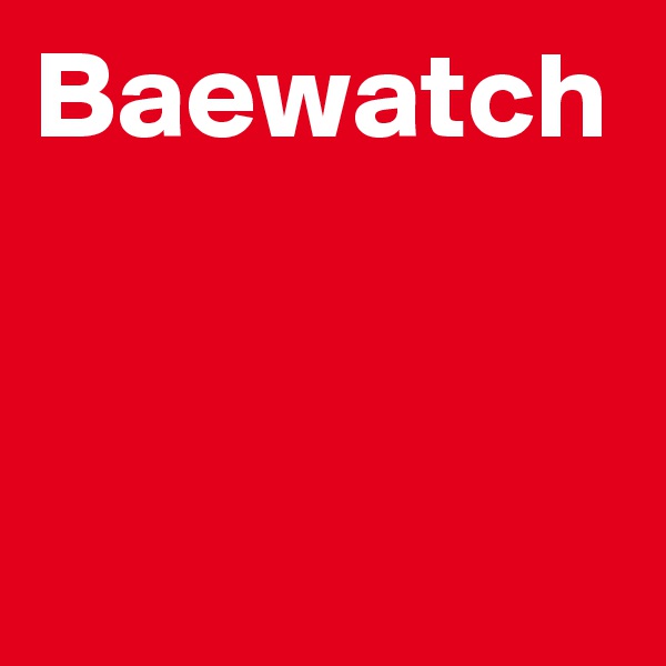 Baewatch 