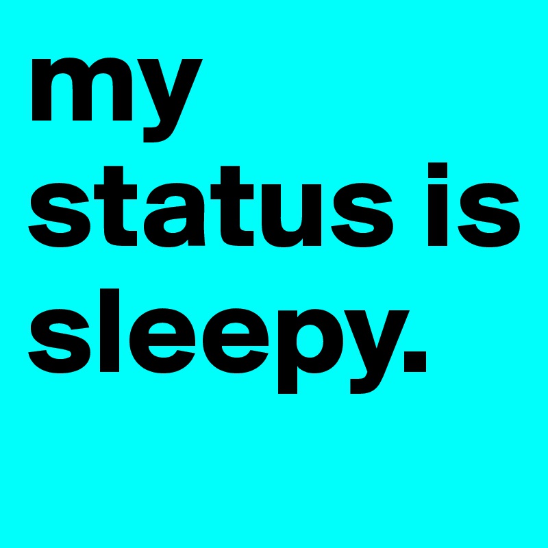 my status is sleepy.