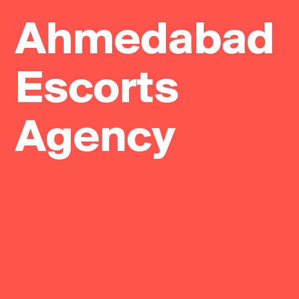 Ahmedabad Escorts Agency 
