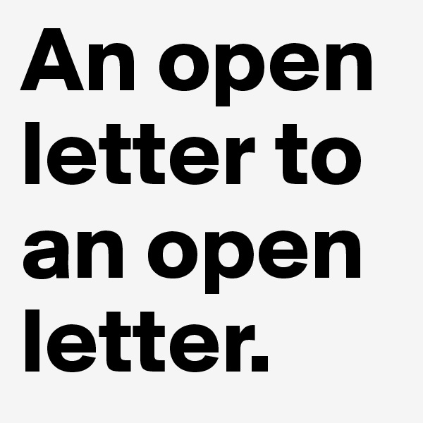 An open letter to an open letter.