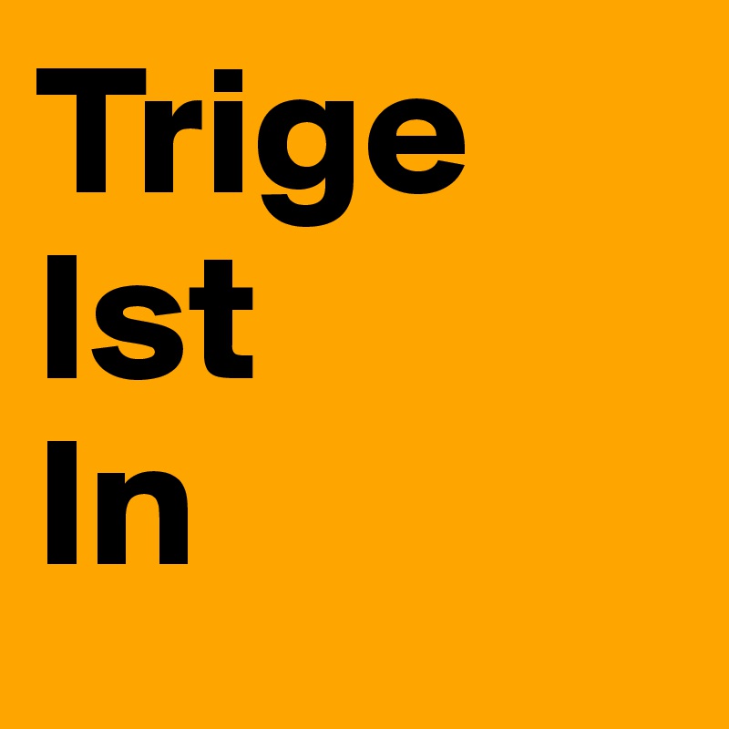 Trige
Ist
In