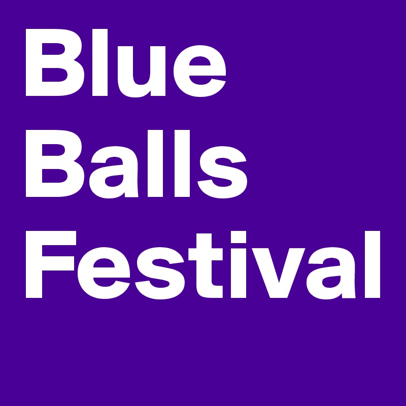 Blue Balls
Festival