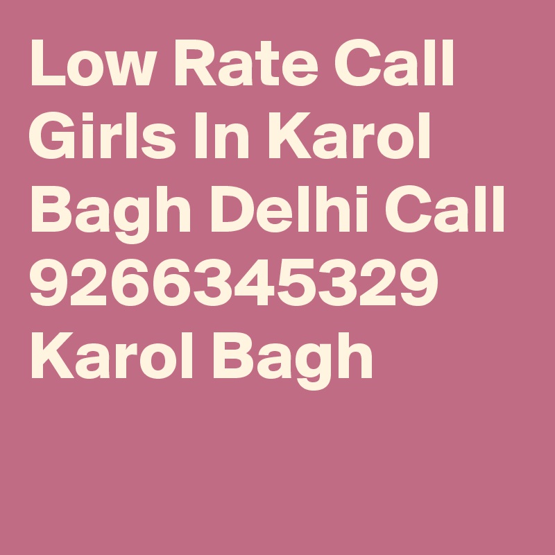 Low Rate Call Girls In Karol Bagh Delhi Call 9266345329 Karol Bagh
