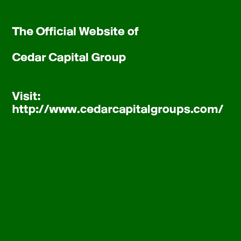 
The Official Website of 

Cedar Capital Group


Visit: 
http://www.cedarcapitalgroups.com/
