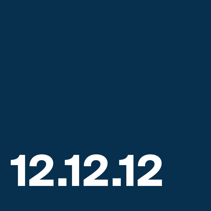 


12.12.12